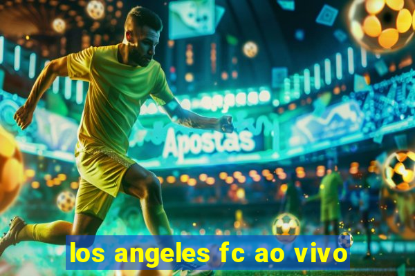 los angeles fc ao vivo